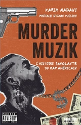 Murder muzik : l'histoire sanglante du rap américain - Karim Madani