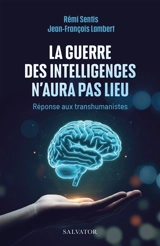 La guerre des intelligences n'aura pas lieu : réponse aux transhumanistes - Rémi Sentis
