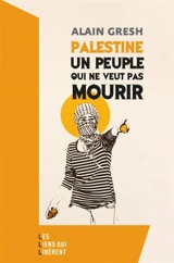 Palestine : un peuple qui ne veut pas mourir - Alain Gresh