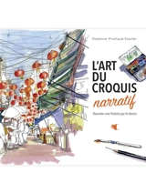 L'art du croquis narratif : raconter une histoire par le dessin - Delphine Priollaud-Stoclet
