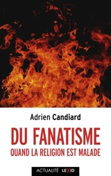 Du fanatisme : quand la religion est malade - Adrien Candiard
