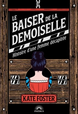 Le baiser de la demoiselle : histoire d'une femme décapitée - Kate Foster
