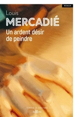 Un ardent désir de peindre - Louis Mercadié