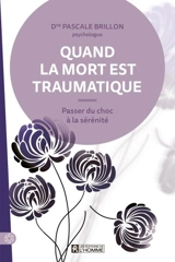 Quand la mort est traumatique : Passer du choc à la sérénité - Pascale Brillon