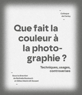 Que fait la couleur à la photographie ? : techniques, usages, controverses - Centre culturel international (Cerisy-la-Salle, Manche). Colloque (2020)
