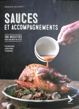 Sauces et accompagnements : 100 recettes pour sublimer vos plats : poissons, légumes, viandes - Franck Schmitt