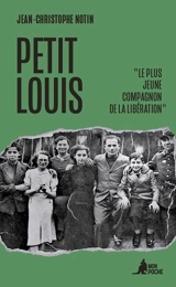 Petit Louis : le plus jeune compagnon de la Libération - Jean-Christophe Notin