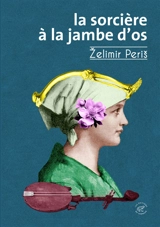 La sorcière à la jambe d'os : le dit de la sorcière Gila tel que chanté à la gusle par Zelimir Peris - Zelimir Peris