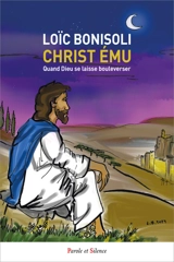 Christ ému : quand Dieu se laisse bouleverser - Loïc Bonisoli