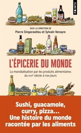 L'épicerie du monde : la mondialisation par les produits alimentaires : du XVIIIe siècle à nos jours
