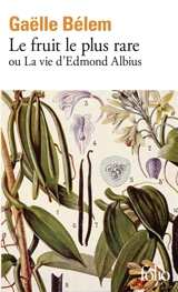 Le fruit le plus rare ou La vie d'Edmond Albius - Gaëlle Bélem