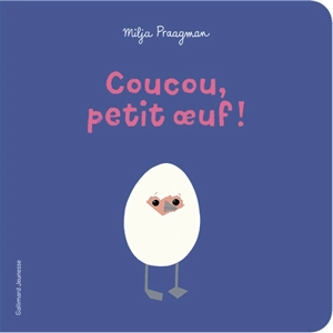 Coucou, petit oeuf ! - Milja Praagman