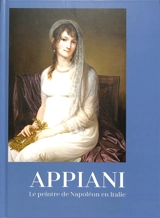 Appiani : le peintre de Napoléon en Italie