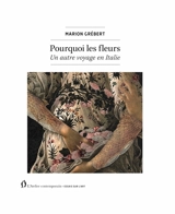 Pourquoi les fleurs : un autre voyage en Italie - Marion Grébert