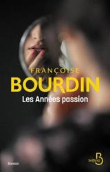 Les années passion : le roman d'une femme libre - Françoise Bourdin
