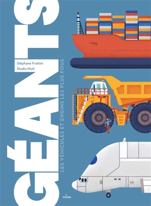 Géants : les véhicules et engins les plus fous - Stéphane Frattini