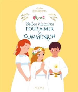 Belles histoires pour aimer la communion - Sophie de Mullenheim