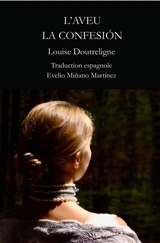 L'aveu : un impromptu sur les principes de la princesse de Clèves. La confesion : un impromptu sobre los principios de la princesa de Clèves - Louise Doutreligne