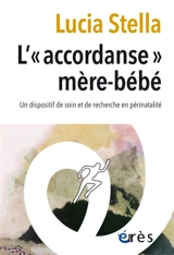 L'accordanse mère-bébé : un dispositif de soin et de recherche en périnatalité - Lucia Stella