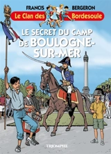 Le clan des Bordesoule. Vol. 40. Le secret du camp de Boulogne-sur-Mer : une aventure du clan des Bordesoule - Francis Bergeron