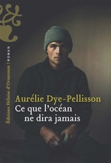 Ce que l'océan ne dira jamais - Aurélie Dye-Pellisson