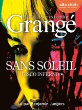 Sans soleil. Vol. 1. Disco inferno - Jean-Christophe Grangé
