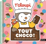 T'choupi : tout choco ! : mes recettes super faciles au chocolat - Thierry Courtin