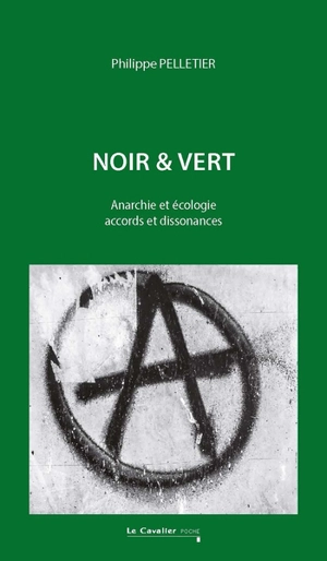 Noir & vert : anarchie et écologie, accords et dissonances - Philippe Pelletier