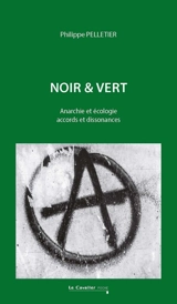 Noir & vert : anarchie et écologie, accords et dissonances - Philippe Pelletier
