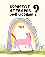 Comment attraper une licorne ? - Davide Cali