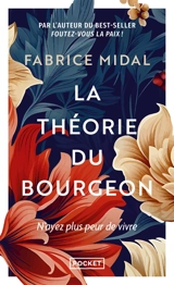 La théorie du bourgeon : une philosophie anti-découragement : n'ayez plus peur de vivre - Fabrice Midal