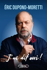J'ai dit oui ! - Eric Dupond-Moretti