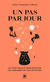 Un pas par jour : le livre-oracle pour écouter les murmures de ton intuition - Anne Françoise Lebrun