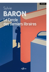 Le cercle des derniers libraires - Sylvie Baron