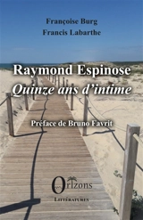Raymond Espinose : quinze ans d'intime - Françoise Burg