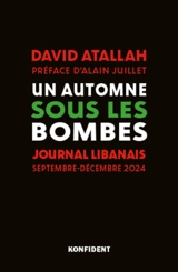 Un automne sous les bombes : journal libanais : septembre-décembre 2024 - David Atallah