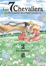 Les 7 chevaliers du Royaume des marronniers. Vol. 2 - Nao Iwamoto