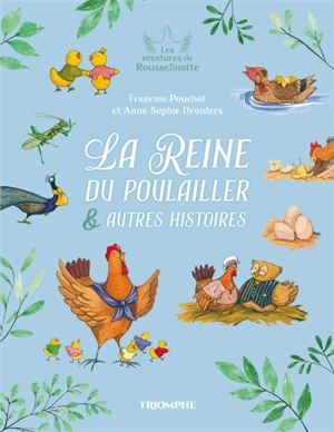 Les aventures de Rousselinotte. Vol. 1. La reine du poulailler : & autres histoires - Francine Pouchot