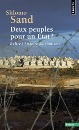 Deux peuples pour un Etat ? : relire l'histoire du sionisme - Shlomo Sand