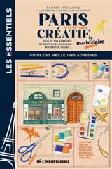 Paris créatif + Ile-de-France by Marie-Claire Idées : guide des meilleures adresses : plus de 100 adresses de boutiques, ateliers, matériels, cours... - Elodie Abécassis