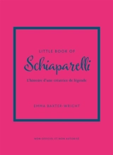 Little book of Schiaparelli : l'histoire d'une créatrice de légende : non officiel et non autorisé - Emma Baxter-Wright