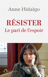 Résister : le pari de l'espoir - Anne Hidalgo