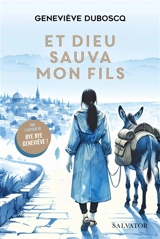 Et Dieu sauva mon fils - Geneviève Duboscq