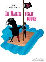Le marin d'eau douce : une épopée salée - Joël Jouanneau