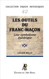Enjeux initiatiques 42 : Les outils du franc-maçon - Leur symbolisme ésotérique - Lucien Millo