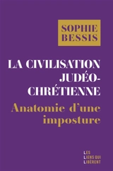 La civilisation judéo-chrétienne : anatomie d'une imposture - Sophie Bessis