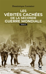 Les vérités cachées de la Seconde Guerre mondiale. Vol. 2 - Dominique Lormier