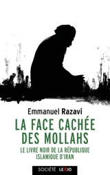 La face cachée des mollahs : le livre noir de la République islamique d'Iran - Emmanuel Razavi