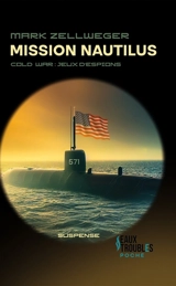 Cold war : jeu d'espions. Vol. 2. Mission Nautilus : suspense - Mark Zellweger