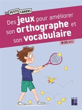 Des jeux pour améliorer son orthographe et son vocabulaire : 9-11 ans - Catherine Barnoud